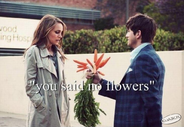 Powiedziałaś - żadnych kwiatów