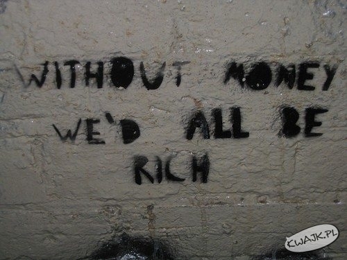 Bez pieniędzy wszyscy będziemy bogaci