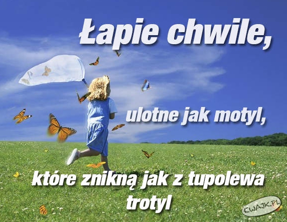 Żyj chwilą!