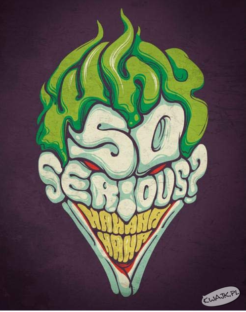 Why so serious