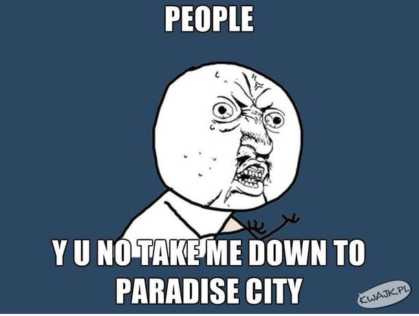To paradise city!