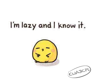 I'm lazy!