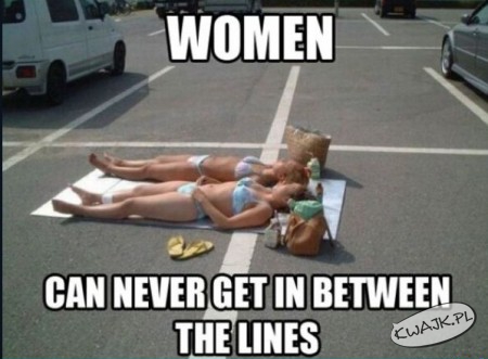 Kobiety - nigdy nie mieszczą się między liniami
