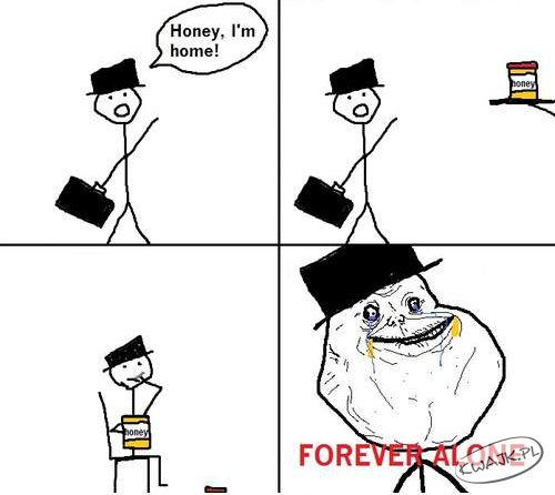 Forever alone!